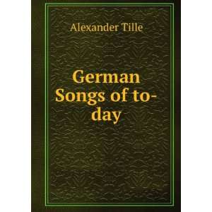  German Songs of to day Alexander Tille Books