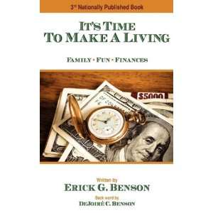 Its Time To Make A Living Family   Fun   Finances Erick G. Benson 
