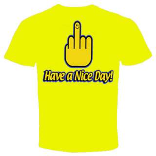 HAVE A NICE DAY RUDE FINGER FLIPPING FUNNY T Shirt  