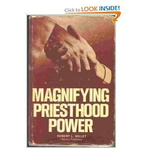  MAGNIFYING PRIESTHOOD POWER Robert L. Millet Books