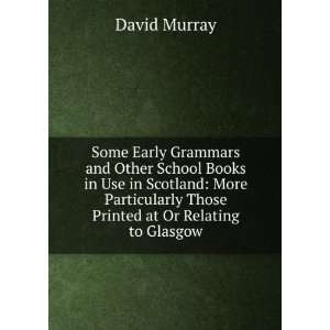  Some Early Grammars and Other School Books in Use in Scotland 