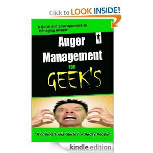 Anger Management for Geeks  A Quick and Easy Approach to Managing 