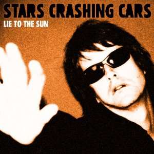 Lie To The Sun Stars Crashing Cars Music