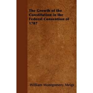 com The Growth of the Constitution in the Federal Convention of 1787 