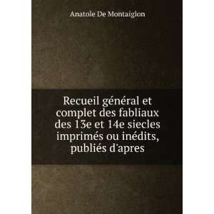   des 13e et 14e siecles imprimÃ©s ou inÃ©dits, publiÃ©s dapres