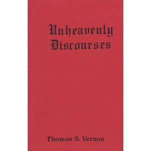  Unheavenly discourses Thomas S Vernon Books