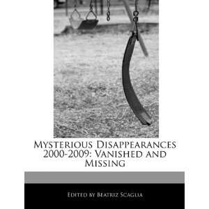  Mysterious Disappearances 2000 2009 Vanished and Missing 