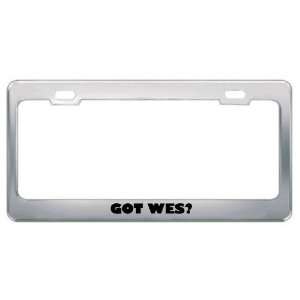  Got Wes? Boy Name Metal License Plate Frame Holder Border 