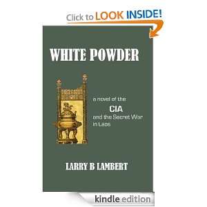White Powder A Novel of the CIA and the Secret War in Laos Larry B 