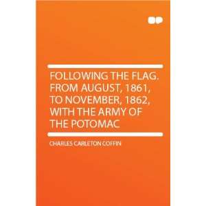  Following the Flag. From August, 1861, to November, 1862 
