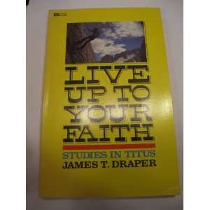  Live up to Your Faith, Studies in Titus James T. Draper 