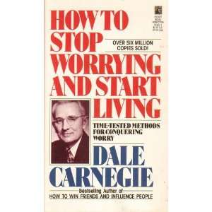 How to Stop Worrying and Start Living Carnegie Dale  