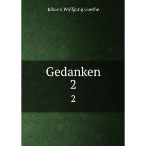  Gedanken. 2 Johann Wolfgang von, 1749 1832 Goethe Books