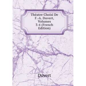  ThÃ©atre Choisi De F. A. Duvert, Volumes 3 4 (French 