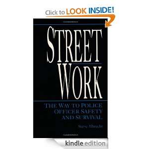 Streetwork The Way To Police Officer Safety And Survival Steve 