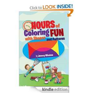 Hours of Coloring Fun with Shapes and Patterns Jeremy Winslow  