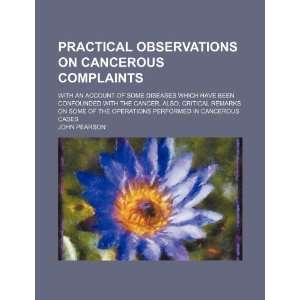  Practical Observations on Cancerous Complaints; With an 