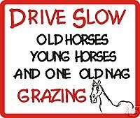 Drive Slow Old Horse/ Nag Novelty Sign More Sign Avail  