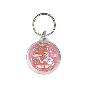   Would You Like A Nice Hot Cup of Shut The F*ck Up?   Acrylic Keychain