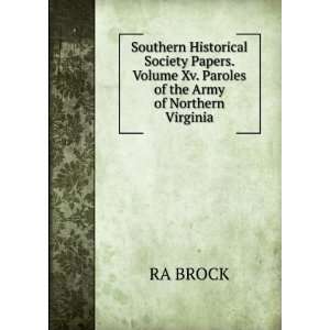   Society Papers. Volume Xv. Paroles of the Army of Northern Virginia