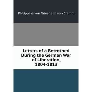 Letters of a Betrothed During the German War of Liberation, 1804 1813