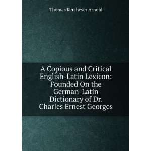  A Copious and Critical English Latin Lexicon Founded On 
