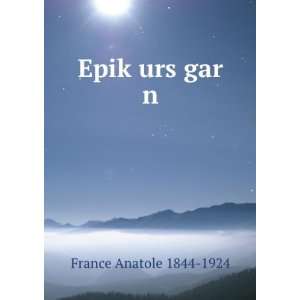  EpikÌ£urs gar n Anatole, 1844 1924 France Books