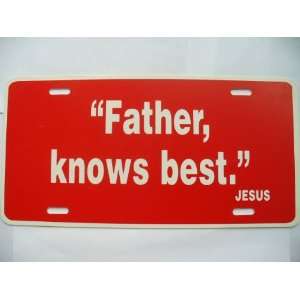  Father knows best Jesus License Plate 
