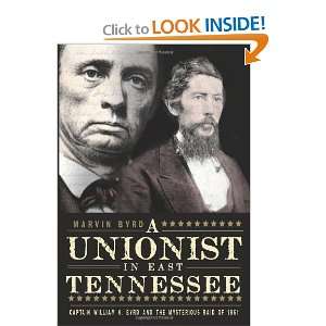  The Unionist in East Tennessee Captain William K. Byrd 