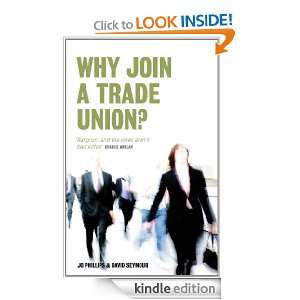 Why Join a Trade Union? Jo Phillips, David Seymour  