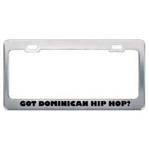 Got Dominican Hip Hop? Music Musical Instrument Metal License Plate 