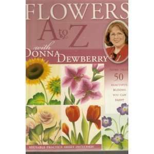  Flowers A to Z With Donna Dewberry More Than 50 Beautiful 