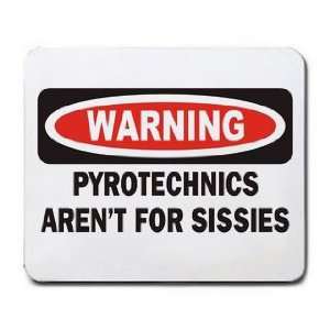  WARNING PYROTECHNICS ARENT FOR SISSIES Mousepad