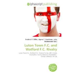  Luton Town F.C. and Watford F.C. Rivalry (9786134294874 