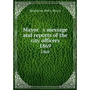com Mayor s message and reports of the city officers. 1869 Baltimore 