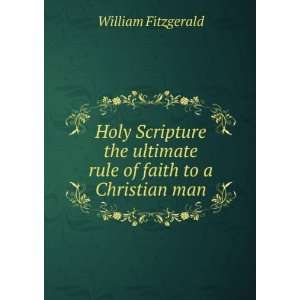   ultimate rule of faith to a Christian man William Fitzgerald Books