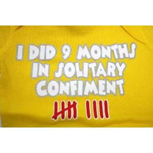   Did 9 Months in Solitary Confiment Custom Baby Onesie 