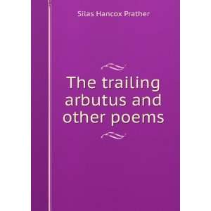  The trailing arbutus and other poems Silas Hancox Prather 