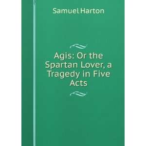    Or the Spartan Lover, a Tragedy in Five Acts Samuel Harton Books