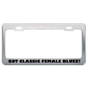 Got Classic Female Blues? Music Musical Instrument Metal License Plate 