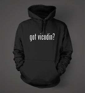 got vicodin? Funny Hoodie Sweatshirt Hoody Black White  