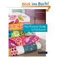The Practical Guide to Patchwork New Basics for the Modern Quiltmaker 