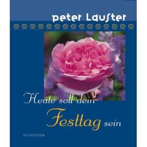 Heute soll dein Festtag sein  Peter Lauster Bücher