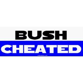  BUSH CHEATED Bumper Sticker Automotive