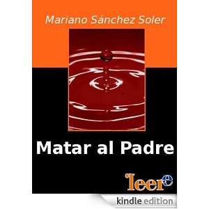 Matar al padre (Spanish Edition) Mariano Sánchez Soler  