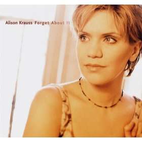  Forget About It Alison Krauss and Union Station  