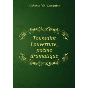   Louverture poÃ¨me dramatique Alphonse de Lamartine Books