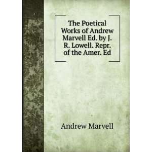   Andrew Marvell Ed. by J.R. Lowell. Repr. of the Amer. Ed Andrew