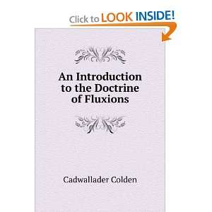   to the Doctrine of Fluxions Cadwallader Colden  Books