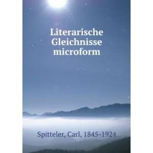   Literarische Gleichnisse microform Carl, 1845 1924 Spitteler Books